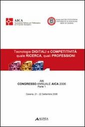 Tecnologie digitali e competitività. Quale ricerca, quali professioni. Atti del Congresso AICA (2006)