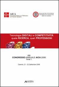 Tecnologie digitali e competitività. Quale ricerca, quali professioni. Atti del Congresso AICA (2006)  - Libro Alinea 2006 | Libraccio.it
