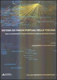 Sistema dei parchi portuali della Toscana. Aree di Waterfront e nuovi dispositivi di virtualizzazione spaziale - Sergio Martellucci, Alessandro Rosselli - Libro Alinea 2006, Dispositivi contemporanei | Libraccio.it