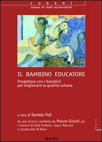 Il bambino educatore. Progettare con i bambini per migliorare la qualità urbana  - Libro Alinea 2010, Luoghi | Libraccio.it