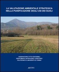 La valutazione ambientale e strategica nella pianificazione degli usi dei suoli  - Libro Alinea 2008 | Libraccio.it
