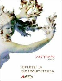 Riflessi di bioarchitettura - Ugo Sasso - Libro Alinea 2007, Bioarchitettura | Libraccio.it