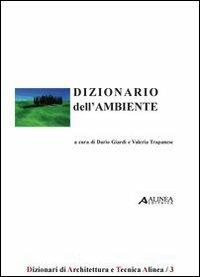 Dizionario dell'ambiente - Dario Giardi, Valeria Trapanese - Libro Alinea 2007, D.A.T.A. | Libraccio.it