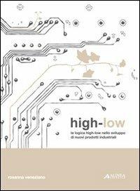 High-low. La logica high-low nello sviluppo di nuovi prodotti industriali - Rosanna Veneziano - Libro Alinea 2007, Indesign | Libraccio.it