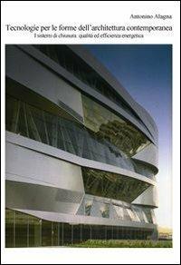 Tecnologie per forme dell'architettura contemporanea. Sistemi di chiusura: qualità ed efficienza energetica - Antonino Alagna - Libro Alinea 2007 | Libraccio.it