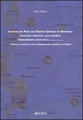 Investire nei paesi dell'Europa centrale ed orientale: soluzioni operative, casi concreti, finanziamenti agevolati e... Appunti di viaggio di un commercialista...