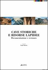 Cave storiche e risorse lapidee. Documentazione e restuaro. Ediz. illustrata