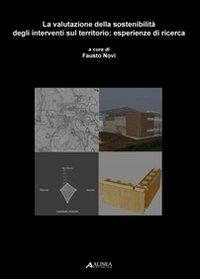 La valutazione della sostenibilità degli interventi sul territorio. Esperienze di ricerca  - Libro Alinea 2008, Manuali. Sostenibilità e ambiente | Libraccio.it