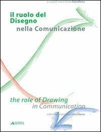 Il ruolo del disegno nella comunicazione-The role of drawing in communication. Ediz. bilingue  - Libro Alinea 2008, Architettura e società | Libraccio.it