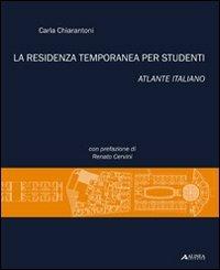 La residenza temporanea per studenti. Atlante italiano - Carla Chiarantoni - Libro Alinea 2008 | Libraccio.it