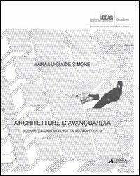 Architetture d'avanguardia - Anna Luigia De Simone - Libro Alinea 2008, Quaderni Dip. progettazione architet.-Univ.Firenze | Libraccio.it