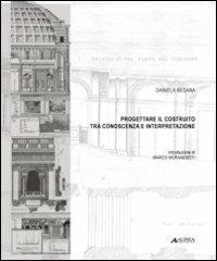 Progettare il costruito tra conoscenza e interpretazione - Daniela Besana - Libro Alinea 2008, Restauro e conservazione | Libraccio.it