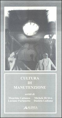 Cultura di manutenzione - Maurizio Cattaneo, Michele Di Sivo, Luciano Furlanetto - Libro Alinea 2009, Il processo edilizio | Libraccio.it