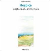 Hospice. Luoghi, spazi, architettura. Ediz. italiana e inglese