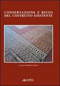 Conservazione e riuso del costruito esistente. Con CD-ROM - Gabriella Guarisco - Libro Alinea 2008 | Libraccio.it