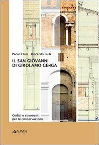 Il San Giovanni di Girolamo Genga. Codici e strumenti per la conservazione. Ediz. illustrata - Paolo Clini, Riccardo Gulli - Libro Alinea 2008 | Libraccio.it