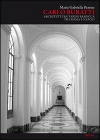 Carlo Buratti. Architettura tardo barocca tra Roma e Napoli - Maria Gabriella Pezone - Libro Alinea 2008 | Libraccio.it