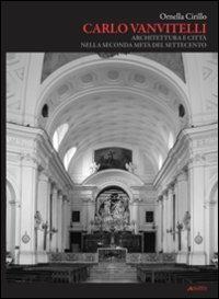 Carlo Vanvitelli. Architettura e città nella seconda metà del Settecento - Ornella Cirillo - Libro Alinea 2009, Saggi e documenti di storia dell'archit. | Libraccio.it