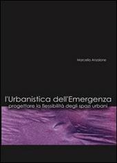 L' urbanistica dell'emergenza. Progettare la flessibilità degli spazi urbani. Con CD-ROM