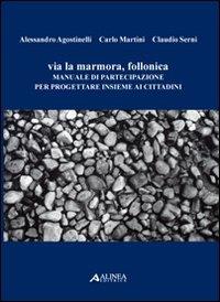 Via Lamarmora, Follonica. Manuale di partecipazione per progettare insieme ai cittadini - Alessandro Agostinelli, Carlo Martini, Claudio Serni - Libro Alinea 2008 | Libraccio.it