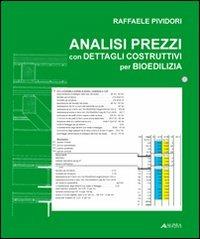 Analisi dei prezzi con dettagli costruttivi per bioedilizia. Con CD-ROM - Raffaele Pividori - Libro Alinea 2008, Manuali | Libraccio.it