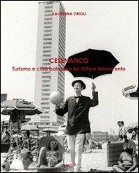 Cesenatico. Turismo balneare tra Otto e Novecento - Valentina Orioli - Libro Alinea 2008 | Libraccio.it