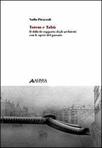 Totem e tabù: il difficile rapporto degli architetti con le opere del passato - Nullo Pirazzoli - Libro Alinea 2008 | Libraccio.it