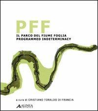 PFF. Il parco del fiume Foglia: programmed indeterminacy. Ediz. italiana e inglese  - Libro Alinea 2008, Segni e disegni | Libraccio.it