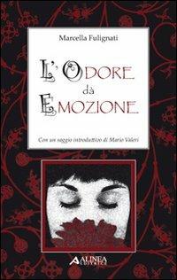 L' odore dà emozione - Marcella Fulignati - Libro Alinea 2008 | Libraccio.it