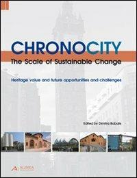 Chronocity. The scale of sustainable change  - Libro Alinea 2009, Cities, design & sustainability series | Libraccio.it
