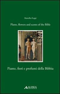 Piante, fiori e profumi della Bibbia-Plants, flowers and scents of Bible. Ediz. italiana e inglese - Mariella Zoppi - Libro Alinea 2008 | Libraccio.it