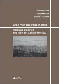 Aree metropolitane in Italia. Indagine empirica alla luce del censimento del 2001 - Manuela Basta, Elena Morchio, Simona Sanguineti - Libro Alinea 2009, Problematiche di architettura e urbanist. | Libraccio.it