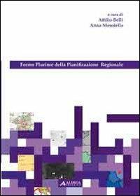 Forme plurime della pianificazione regionale - Attilio Belli, Anna Masolella - Libro Alinea 2009, Pianificazione territoriale urban. e amb. | Libraccio.it