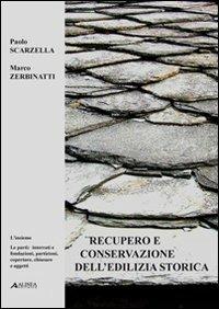 Recupero e conservazione dell'edilizia storica. L'insieme, le parti: interrati, fondazioni, partizioni, coperture, chiusure e aggetti - Paolo Scarzella, Marco Zerbinatti - Libro Alinea 2009, Manuali | Libraccio.it