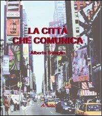 La città che comunica - Alberto Trifoglio - Libro Alinea 2009 | Libraccio.it