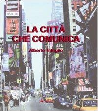 La città che comunica - Alberto Trifoglio - Libro Alinea 2009 | Libraccio.it