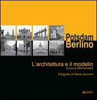 Postdam/Berlino. L'architettura e il modello  - Libro Alinea 2009 | Libraccio.it
