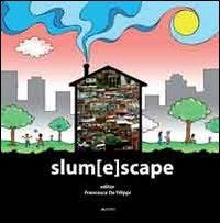Slum[E]scape. A challenge for sustainable development project echoes from the XXIII UIA Congress of architecture Torino 2008  - Libro Alinea 2009 | Libraccio.it
