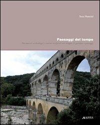 Paesaggi del tempo. Documenti archeologici e rovine artificiali nel disegno di giardini e paesaggi - Tessa Matteini - Libro Alinea 2009 | Libraccio.it