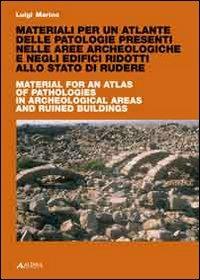 Materiali per un atlante delle patologie presenti nelle aree archeologiche e negli edifici ridotti. Ediz. italiana e inglese - Luigi Marino - Libro Alinea 2009, Restauro archeologico | Libraccio.it