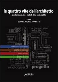 Le quattro vite dell'architetto. Questioni, principi e metodi della sostenibilità  - Libro Alinea 2009 | Libraccio.it