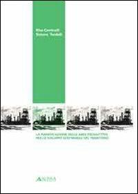 La pianificazione delle aree produttive per lo svilupppo sostenibile del territorio - Elisa Conticelli, Simona Tondelli - Libro Alinea 2009 | Libraccio.it