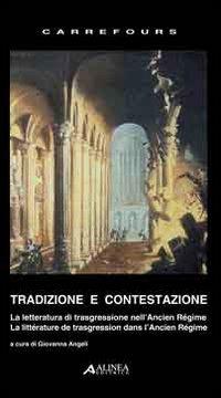 Tradizione e contestazione. La letteratura di trasgressione nell'Ancien Regime. Ediz. italiana e francese  - Libro Alinea 2009 | Libraccio.it