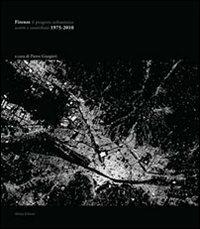 Firenze il progetto urbanistico. Scritti e contributi 1975-2010  - Libro Alinea 2010, Problematiche di architettura e urbanist. | Libraccio.it