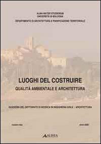 Luoghi del costruire. Qualità ambientale e architettura  - Libro Alinea 2011 | Libraccio.it