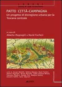 Patto città-campagna. Un progetto di bioregione urbana per la Toscana - Alberto Magnaghi, David Fanfani - Libro Alinea 2010, Luoghi | Libraccio.it