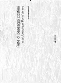 Reti di paesaggi costieri. Una blueway per Porto Venere - Patrizia Burlando - Libro Alinea 2010, Architettura del paesaggio | Libraccio.it