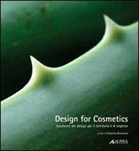 Design for cosmetics. Strumenti del design per il territorio e le imprese  - Libro Alinea 2010 | Libraccio.it
