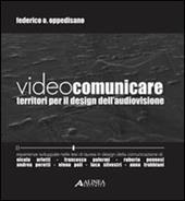 Videocomunicare. Territori per il design dell'audiovisione