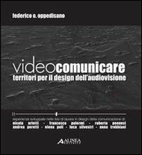 Videocomunicare. Territori per il design dell'audiovisione - Federico O. Oppedisano - Libro Alinea 2010, Segni e disegni | Libraccio.it